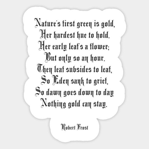 Nothing Gold Can Stay Poem By Robert Frost Nothing Sticker Teepublic