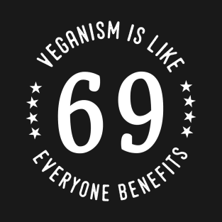 veganism is like 69 everyone benefits T-Shirt