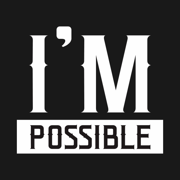 I'm Possible T Shirt Design by mahadioo