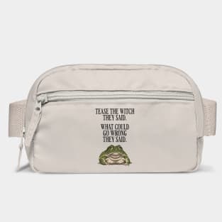Tease The Witch They Said, What Could Go Wrong They Said Bag