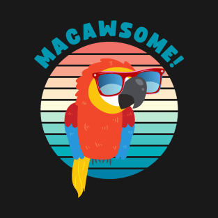 MACAWSOME! FOR A MACAW AND PARROT OWNER T-Shirt