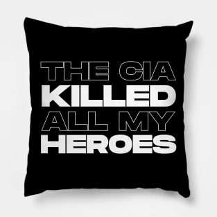 The CIA Killed All My Heroes (White) Pillow