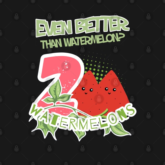 The text reads 'Even better than watermellon? 2 watermelons and two pieces of watermelon along with a green branch and green letters with a white border by PopArtyParty