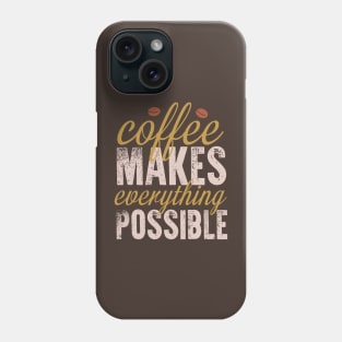 Coffee make everything possible Phone Case