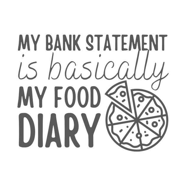 My Bank Statement Is Basically My Food Diary Pizza Design by pingkangnade2@gmail.com