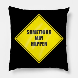 Something May Happen Pillow