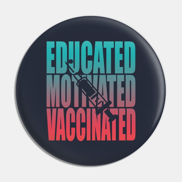 Educated Motivated Vaccinated Pin by Charaf Eddine