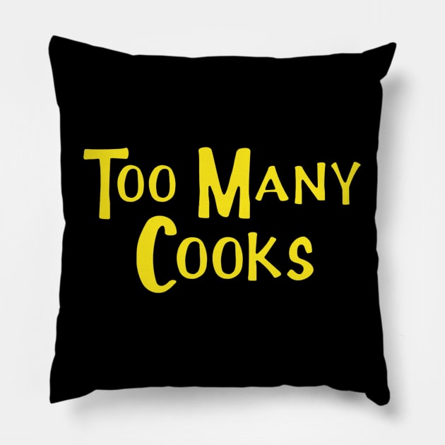 Too Many Cooks Pillow by J Dubble S Productions