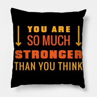 You Are So Much Stronger Than You Think Pillow