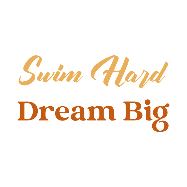 Swim hard, dream big design v1 by H2Ovib3s