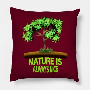 Nature Is Always Nice Pillow