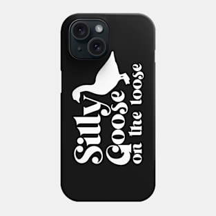 Silly Goose On The Loose - White Text Phone Case