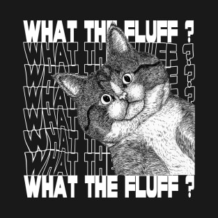 what the fluff? T-Shirt