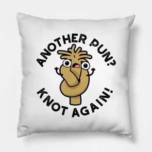 Another Pun? Knot Again Cute Pun Pillow