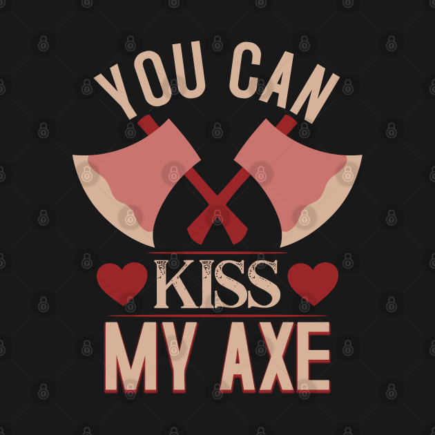 Disover You Can Kiss My Axe - Ax Throwing Gift - Axe Throwing - T-Shirt
