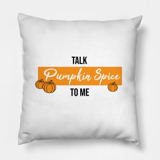 Talk Pumpkin Spice to Me Pillow