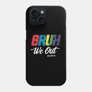End Of School Year Funny Teacher Summer Bruh We Out Teachers Phone Case