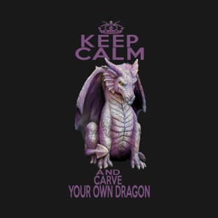 Keep Calm and Carve Your Own Dragon T-Shirt