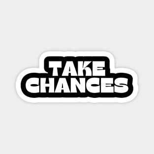 Take Chances. Retro Vintage Motivational and Inspirational Saying Magnet