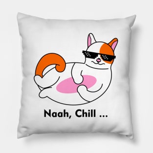 Funny Cat NAAH, CHILL T-Shirt Mug Coffe Mug Stickers Pillow