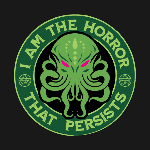 I Am The Horror That Persists - Cthulhu Horrors Persists Parody by Iron Ox Graphics