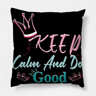 Keep Calm And Do Good Pillow