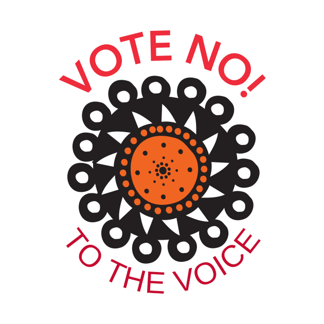 Vote No To The Voice Indigenous Voice To Parliament by 3dozecreations