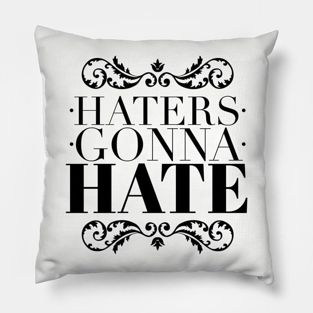 Haters gonna hate Pillow by wamtees