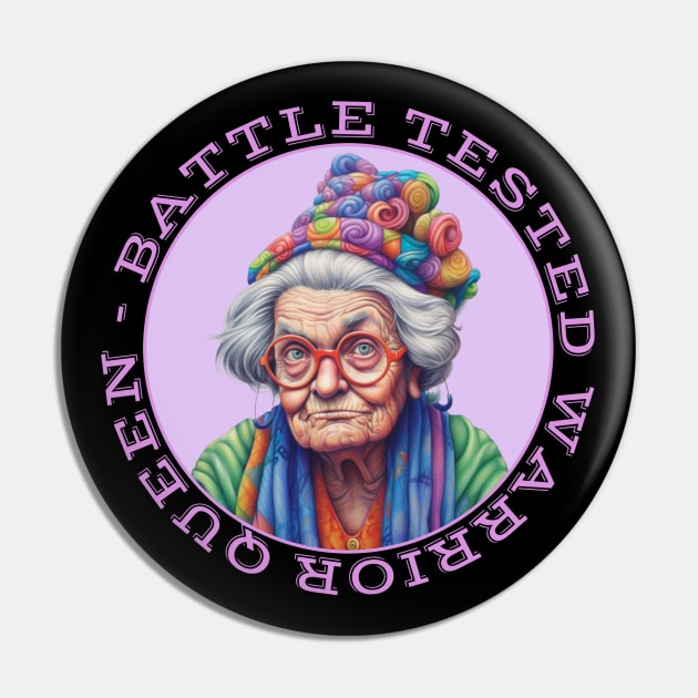 Battle Tested Warrior Queen Grumpy Old Woman Pin by Funny Stuff Club