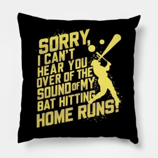 Sorry, I Can't Hear You Over the Sound of My Bat Hitting Home Runs Funny Baseball shirt Pillow