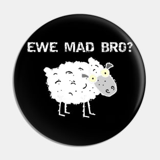 Ewe Mad Bro Pin