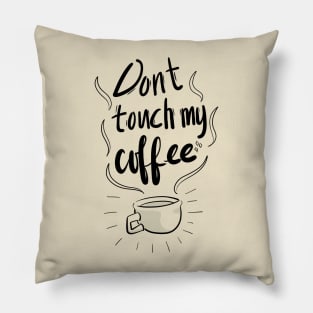 Don't touch my Coffee Pillow