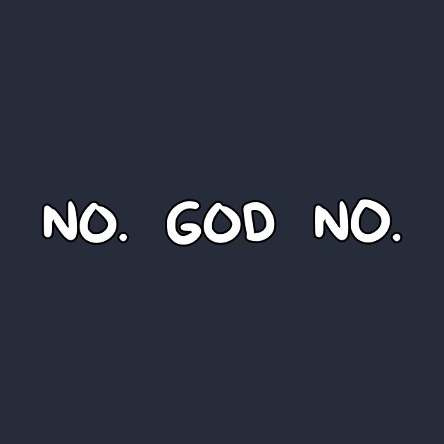 No. God No. by DuskEyesDesigns