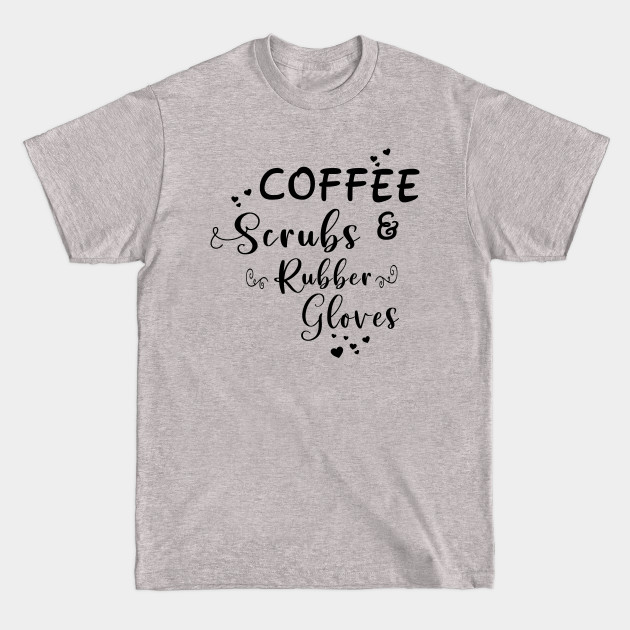 Disover Coffee, Scrubs & Rubber Gloves - Covid19 Design - T-Shirt