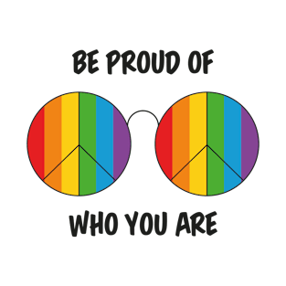 Be proud of who you are T-Shirt