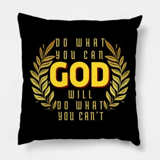 DO WHAT YOU CAN GOD WILL DO WHAT YOU CAN’T Pillow