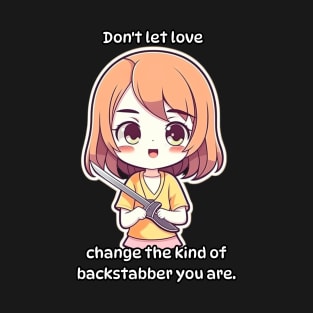 Don't let love change the kind of backstabber you are T-Shirt