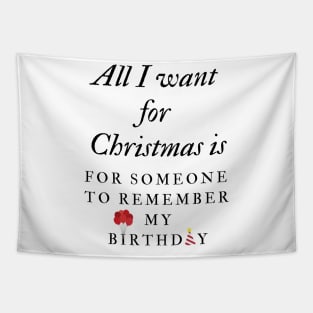 All I want for Christmas is for someone to remember my Birthday Tapestry