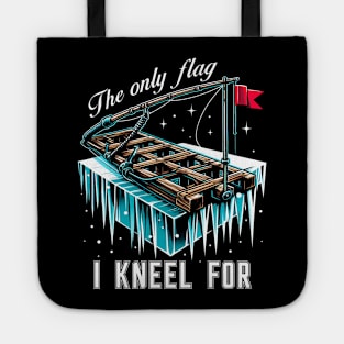 Ice Fishing Tip Up Flag - The Only Flag I Kneel For Tote