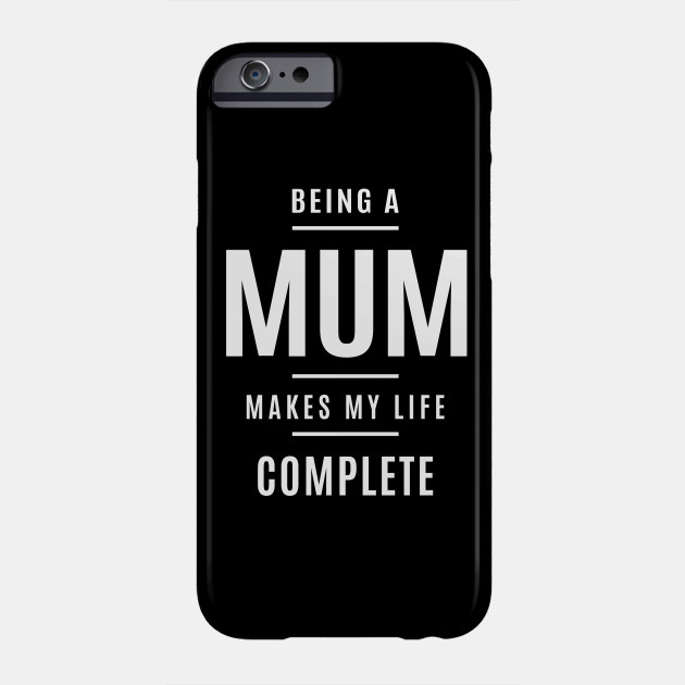 Being A Mum Makes My Life Complete Grandma Mum Phone Case Teepublic