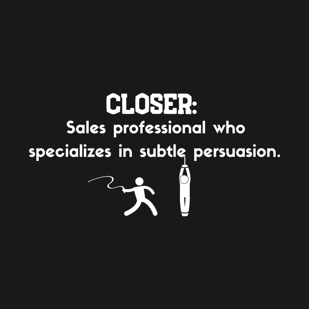 Closer: sales specialist in Subtle Persuasion by Closer T-shirts