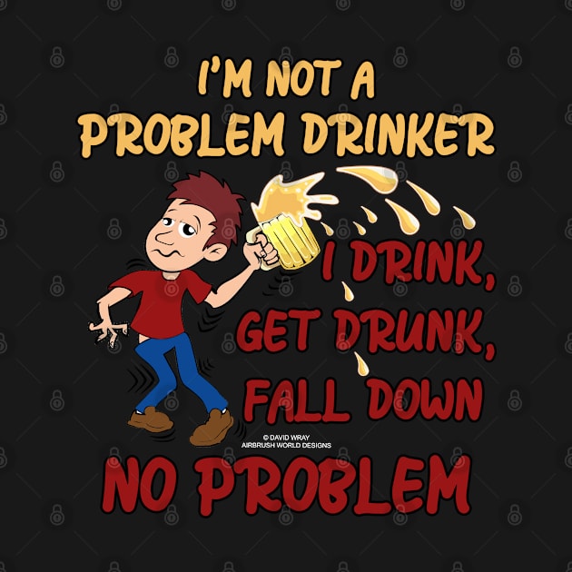 I'm Not A Problem Drinker Funny Inspirational Novelty Gift by Airbrush World