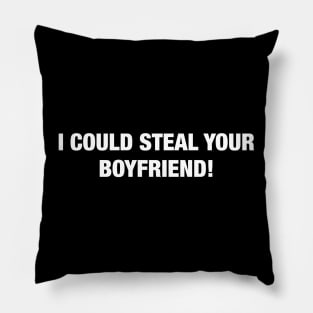 I Could Steal Your Boyfriend Pillow