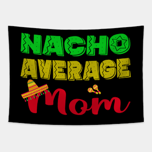 Mother's Day Gift Funny Nacho Average Mom Cinco De Mayo Tapestry