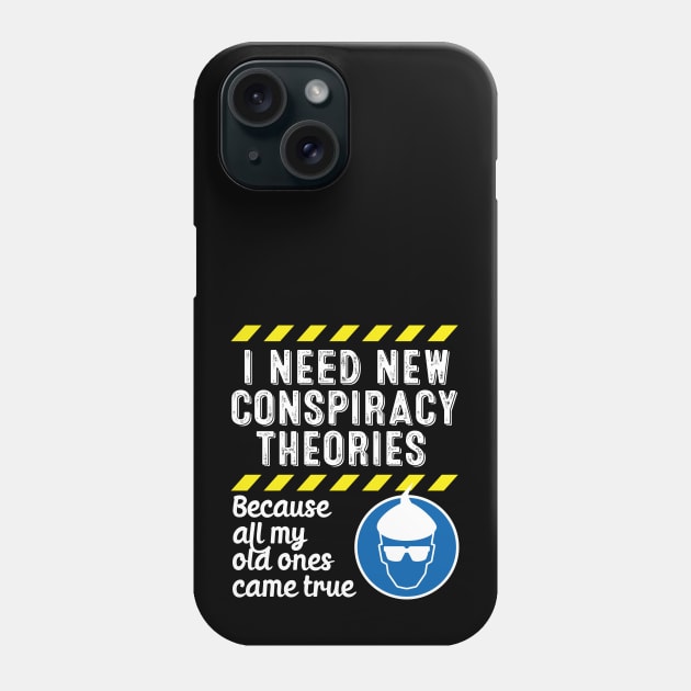 I Need New Conspiracy Theories Because All My Old Ones Came True v3 Phone Case by RobiMerch