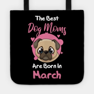 The Best Dog Moms Are Born In March Tote