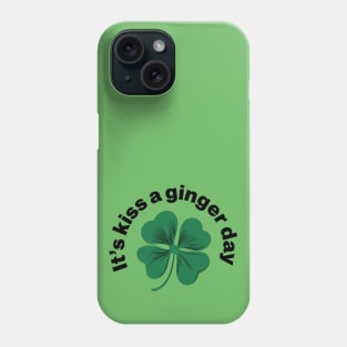 Kiss a Ginger Day - Saint Patricks Day Green Irish Shamrock Phone Case