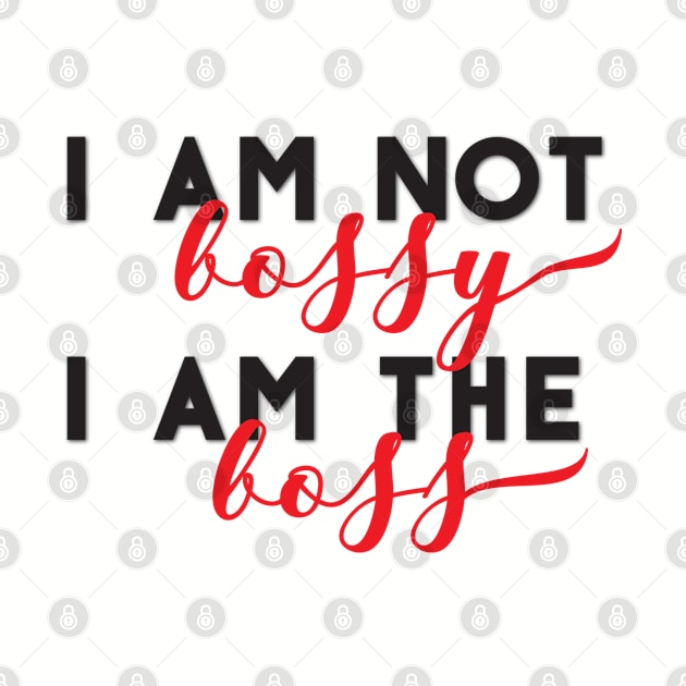 I am not bossy I am the boss by TheBlackCatprints