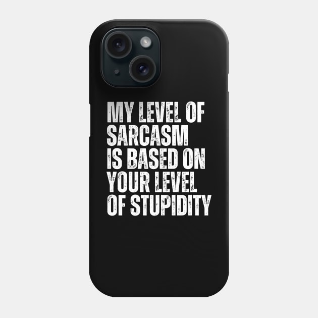 My Level Of Sarcasm Is Based On Your Level Of Stupidity Phone Case by BandaraxStore