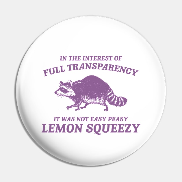 In The Interest of Full Transparency It was Not Easy Peasy Lemon Squeezy Retro T-Shirt, Funny Raccoon Minimalistic Pin by Justin green